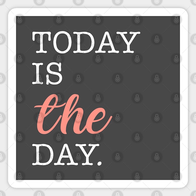 Today Is THE Day Magnet by figandlilyco